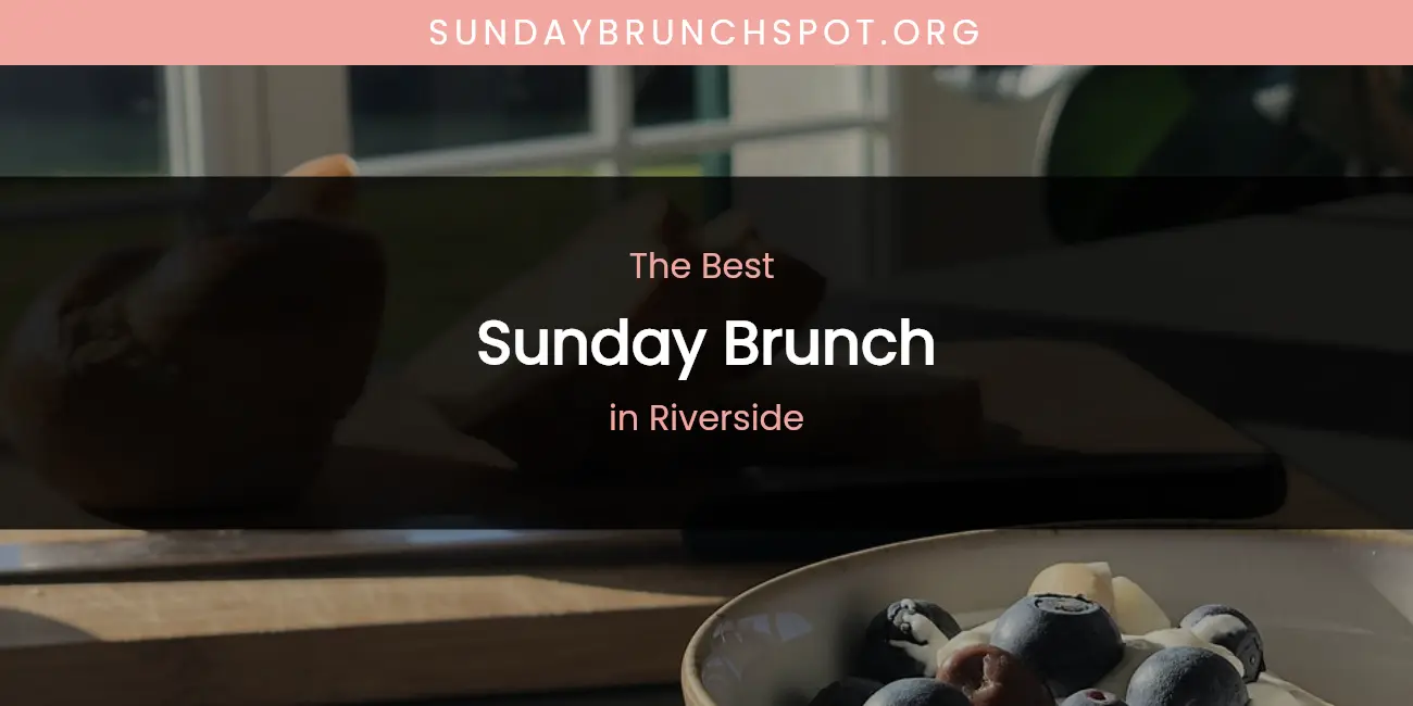 Discover the Best Sunday Brunch in Riverside